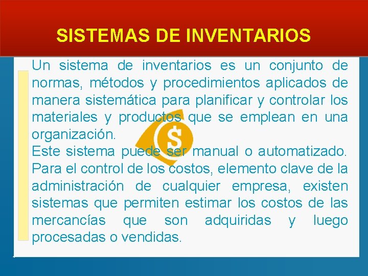  SISTEMAS DE INVENTARIOS Un sistema de inventarios es un conjunto de normas, métodos