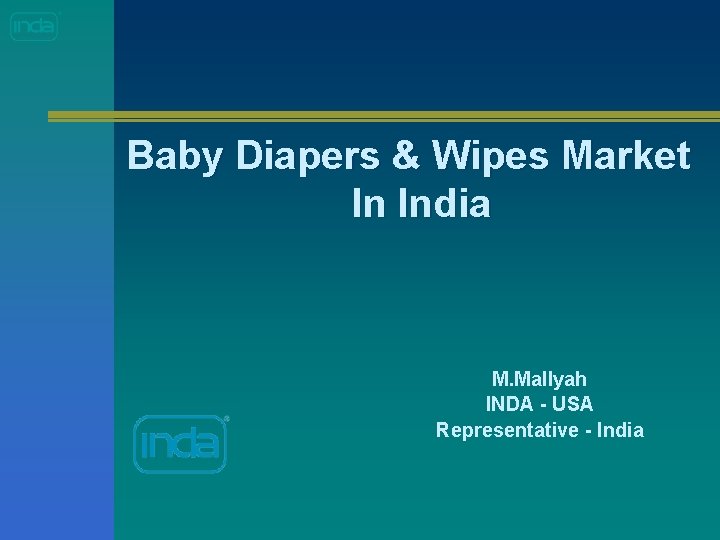 Baby Diapers & Wipes Market In India M. Mallyah INDA - USA Representative -