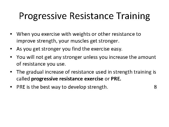 Progressive Resistance Training • When you exercise with weights or other resistance to improve