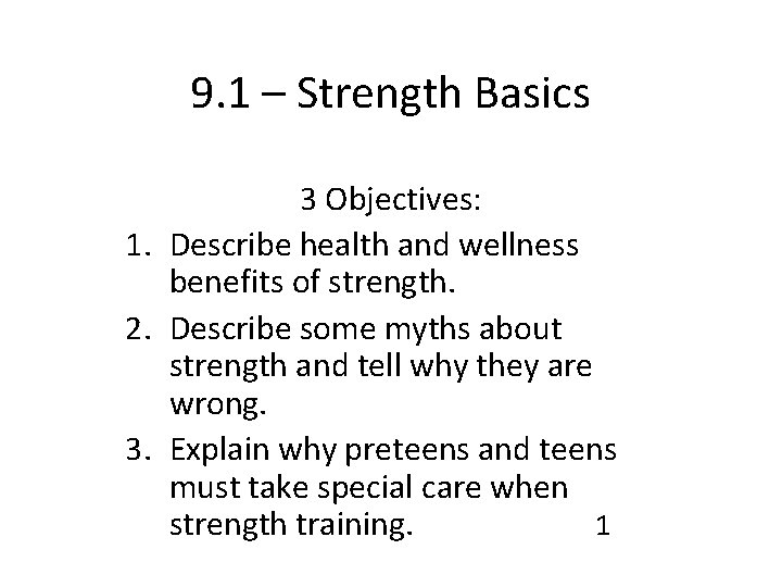 9. 1 – Strength Basics 3 Objectives: 1. Describe health and wellness benefits of