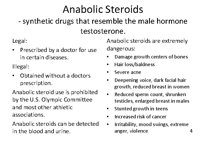 Anabolic Steroids - synthetic drugs that resemble the male hormone testosterone. Legal: • Prescribed