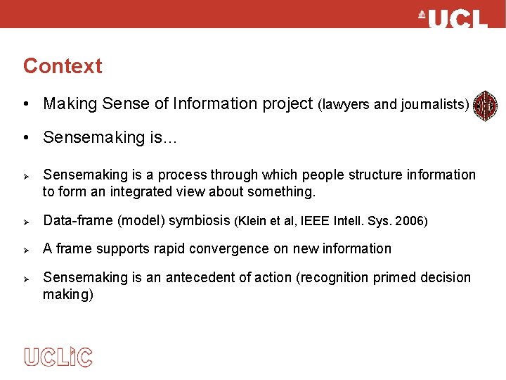 Context • Making Sense of Information project (lawyers and journalists) • Sensemaking is… Ø