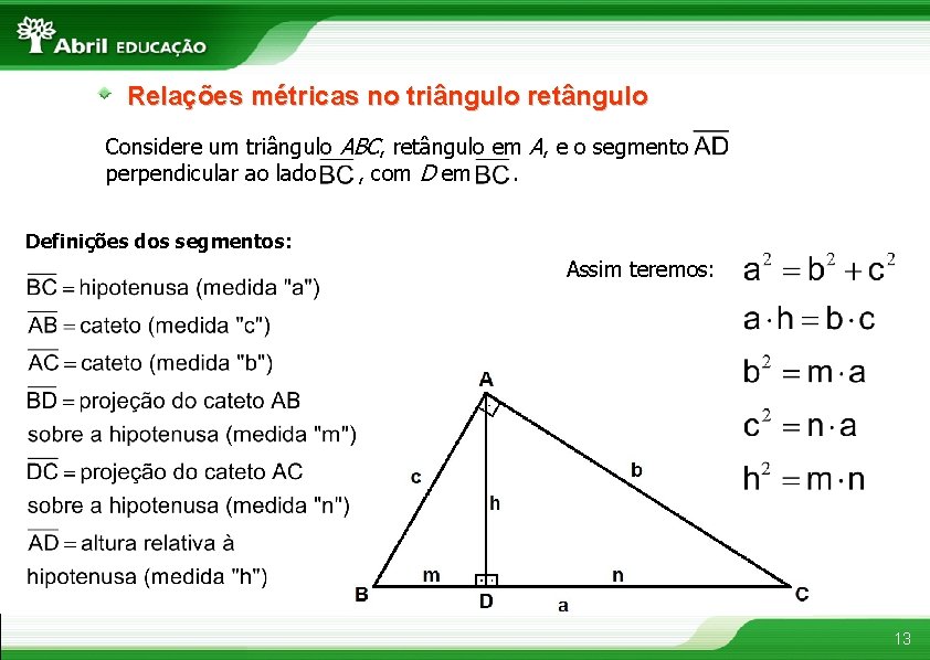 Relações métricas no triângulo retângulo Considere um triângulo ABC, retângulo em A, e o