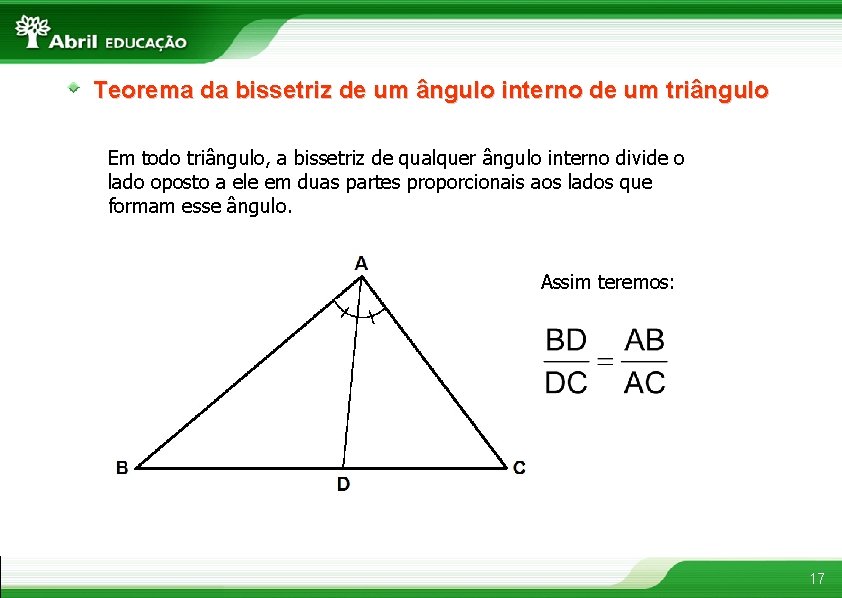 Teorema da bissetriz de um ângulo interno de um triângulo Em todo triângulo, a