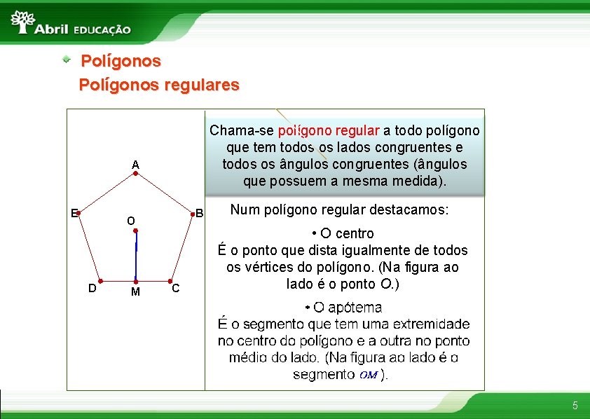 Polígonos regulares Chama-se polígono regular a todo polígono que tem todos os lados congruentes