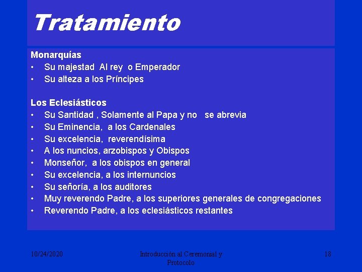 Tratamiento Monarquías • Su majestad Al rey o Emperador • Su alteza a los