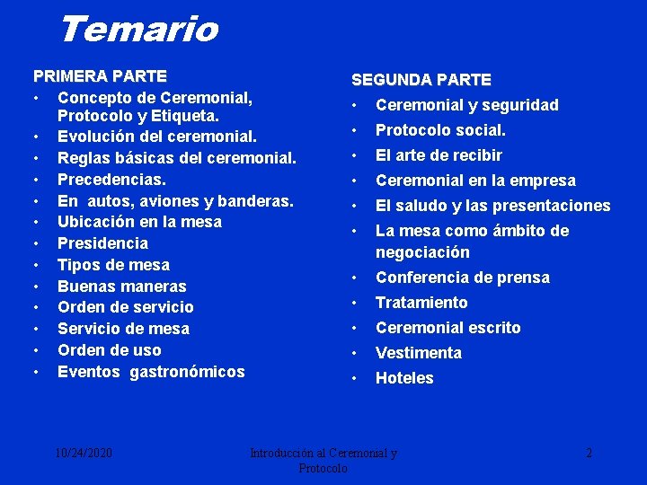 Temario PRIMERA PARTE • Concepto de Ceremonial, Protocolo y Etiqueta. • Evolución del ceremonial.