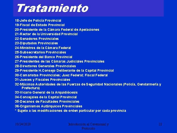 Tratamiento 18 -Jefe de Policía Provincial 19 -Fiscal de Estado Provincial 20 -Presidente de