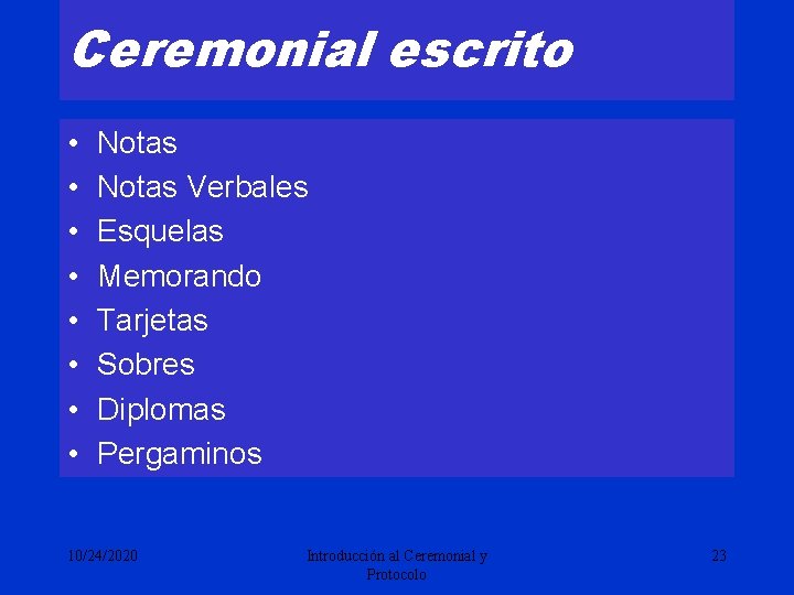 Ceremonial escrito • • Notas Verbales Esquelas Memorando Tarjetas Sobres Diplomas Pergaminos 10/24/2020 Introducción