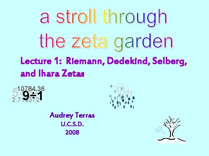 Lecture 1: Riemann, Dedekind, Selberg, and Ihara Zetas Audrey Terras U. C. S. D.