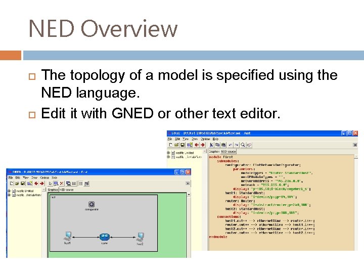 NED Overview The topology of a model is specified using the NED language. Edit