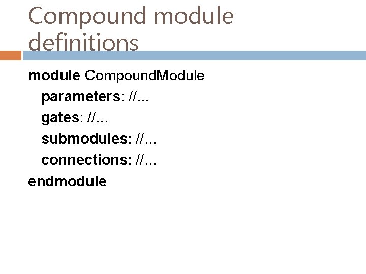 Compound module definitions module Compound. Module parameters: //. . . gates: //. . .