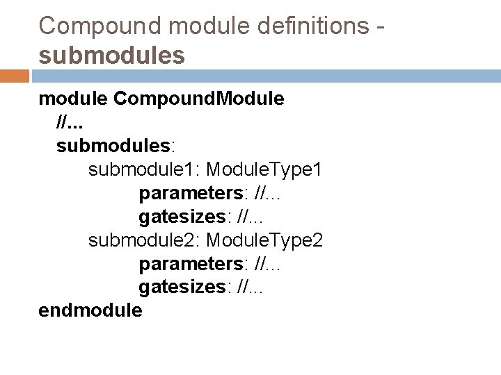 Compound module definitions - submodules module Compound. Module //. . . submodules: submodule 1: