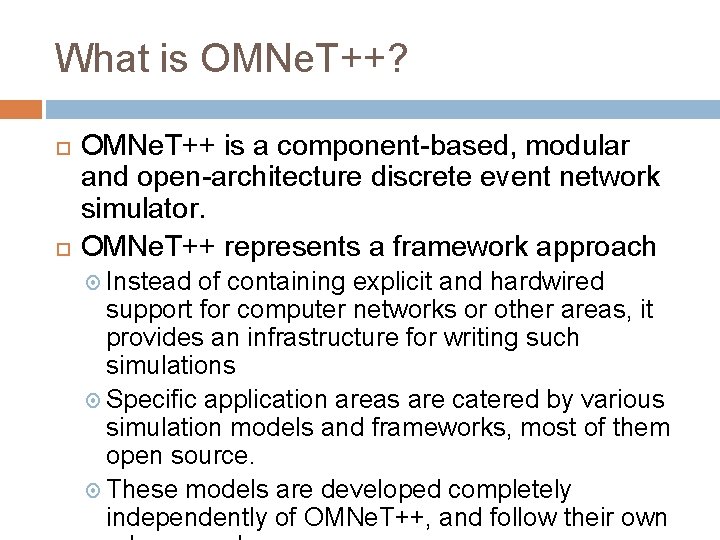 What is OMNe. T++? OMNe. T++ is a component-based, modular and open-architecture discrete event