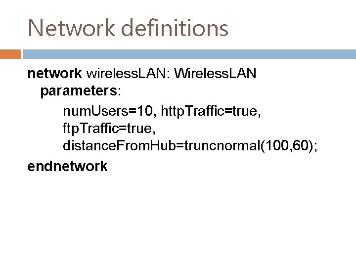 Network definitions network wireless. LAN: Wireless. LAN parameters: num. Users=10, http. Traffic=true, ftp. Traffic=true,