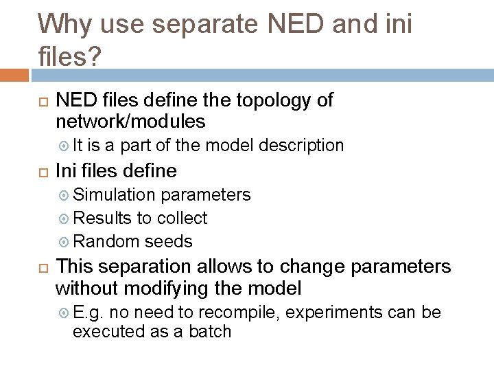 Why use separate NED and ini files? NED files define the topology of network/modules
