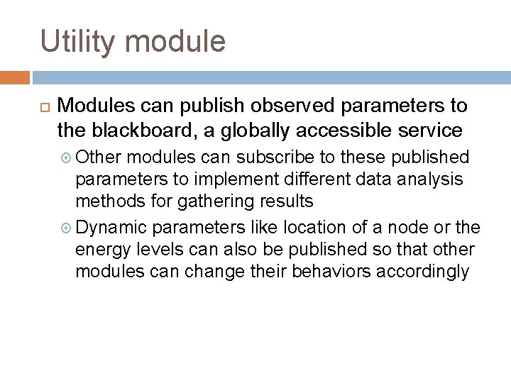 Utility module Modules can publish observed parameters to the blackboard, a globally accessible service