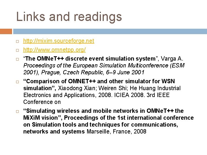 Links and readings http: //mixim. sourceforge. net http: //www. omnetpp. org/ “The OMNe. T++