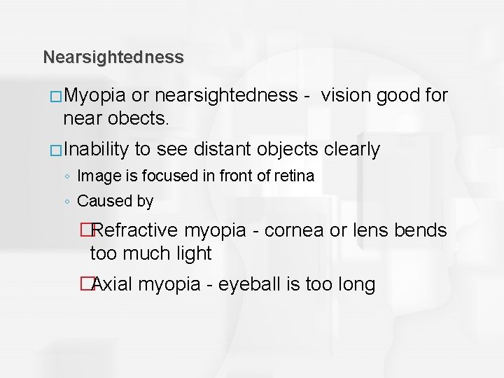 Nearsightedness �Myopia or nearsightedness - vision good for near obects. �Inability to see distant