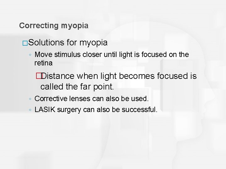 Correcting myopia �Solutions for myopia ◦ Move stimulus closer until light is focused on