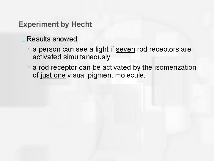 Experiment by Hecht � Results showed: ◦ a person can see a light if