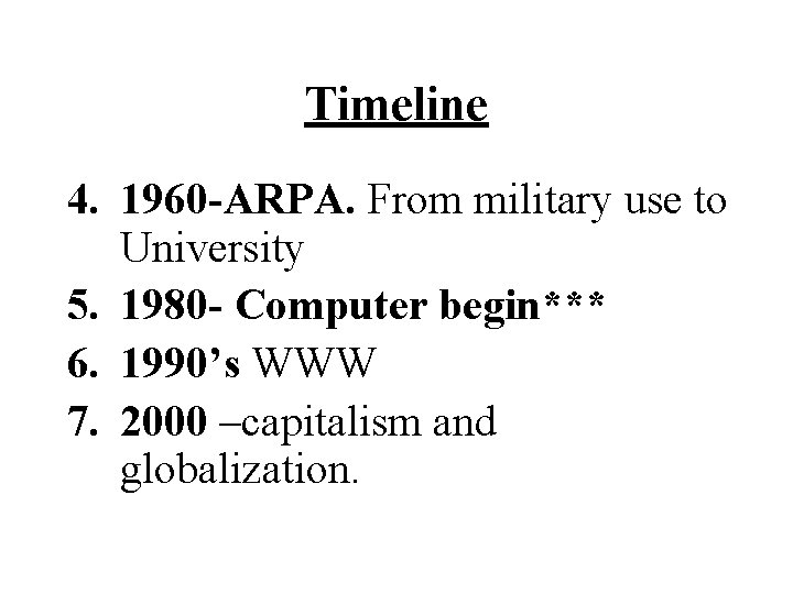 Timeline 4. 1960 -ARPA. From military use to University 5. 1980 - Computer begin***