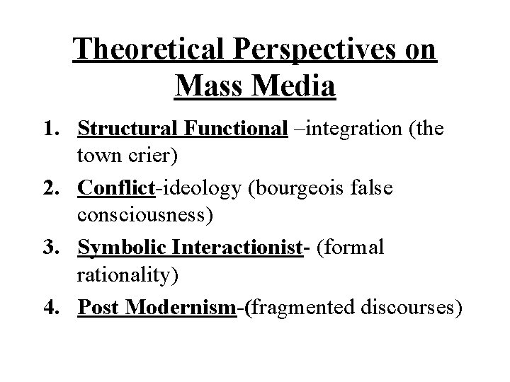 Theoretical Perspectives on Mass Media 1. Structural Functional –integration (the town crier) 2. Conflict-ideology