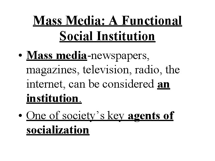 Mass Media: A Functional Social Institution • Mass media-newspapers, magazines, television, radio, the internet,