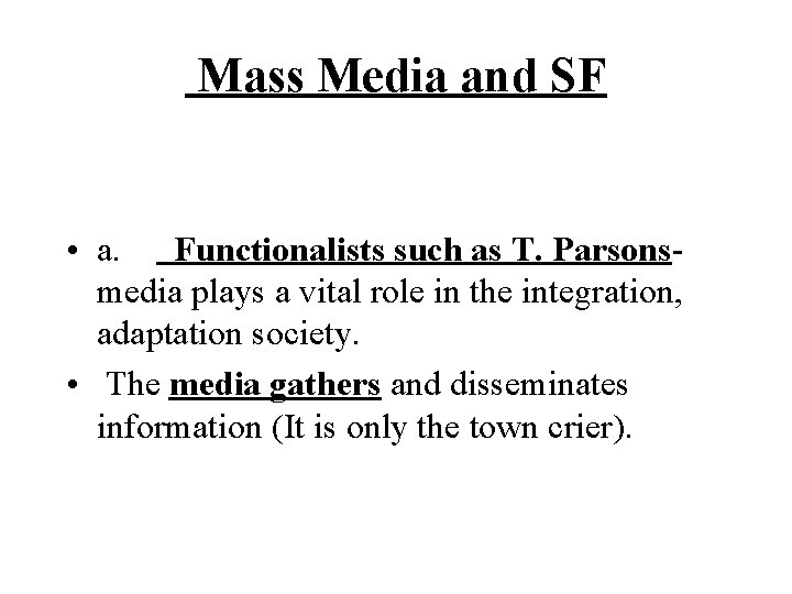  Mass Media and SF • a. Functionalists such as T. Parsonsmedia plays a