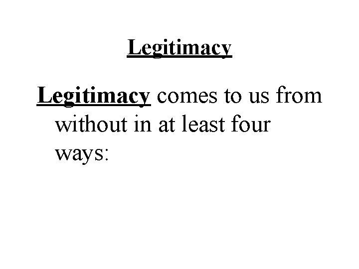 Legitimacy comes to us from without in at least four ways: 