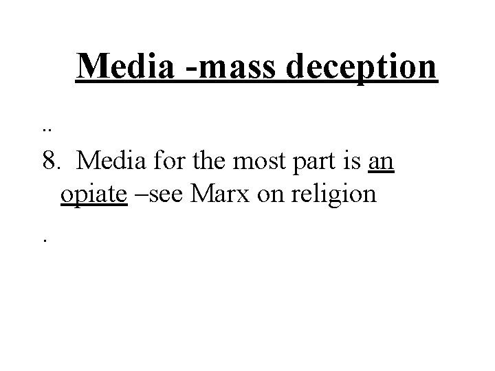 Media -mass deception. . 8. Media for the most part is an opiate Media -mass deception. . 8. Media for the most part is an opiate