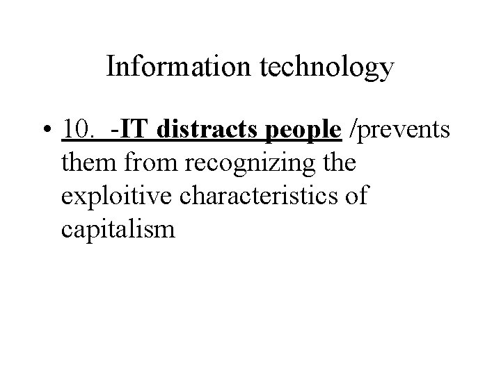 Information technology • 10. -IT distracts people /prevents them from recognizing the exploitive characteristics