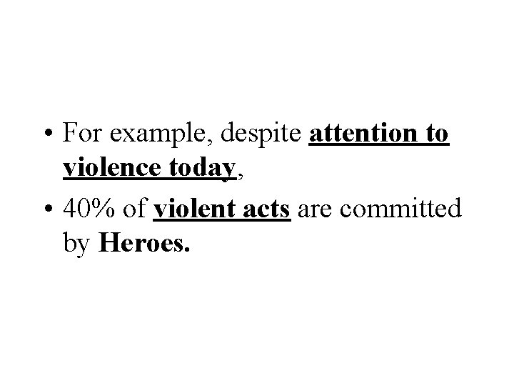  • For example, despite attention to violence today, • 40% of violent acts