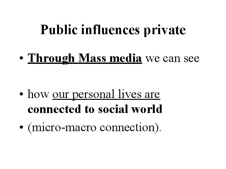 Public influences private • Through Mass media we can see • how our personal