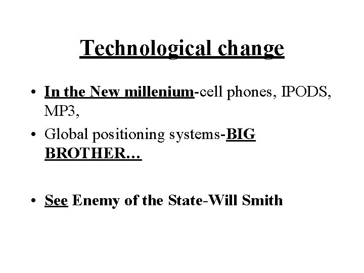 Technological change • In the New millenium-cell phones, IPODS, MP 3, • Global positioning