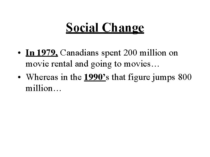 Social Change • In 1979, Canadians spent 200 million on movie rental and going