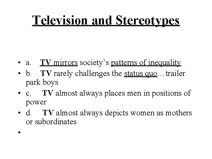 Television and Stereotypes • a. TV mirrors society’s patterns of inequality • b. TV