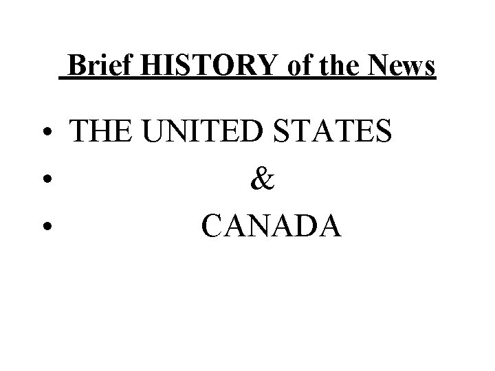  Brief HISTORY of the News • THE UNITED STATES • & • CANADA