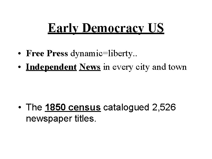 Early Democracy US • Free Press dynamic=liberty. . • Independent News in every city