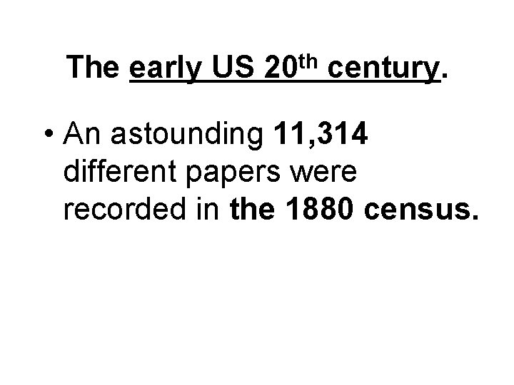 The early US 20 th century. • An astounding 11, 314 different papers were