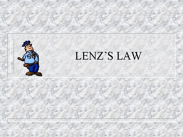 LENZ’S LAW 