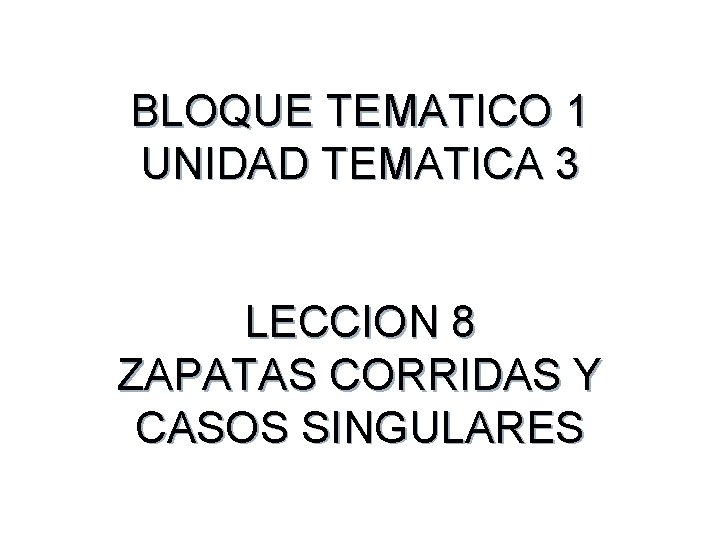 BLOQUE TEMATICO 1 UNIDAD TEMATICA 3 LECCION 8 ZAPATAS CORRIDAS Y CASOS SINGULARES 1