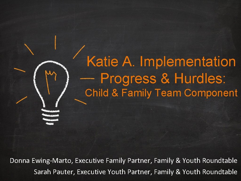 Katie A. Implementation Progress & Hurdles: Child & Family Team Component Donna Ewing-Marto, Executive