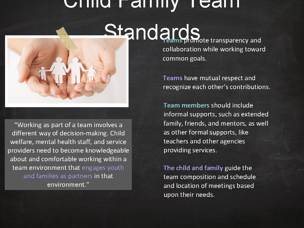 Child Family Team Standards Teams promote transparency and collaboration while working toward common goals.