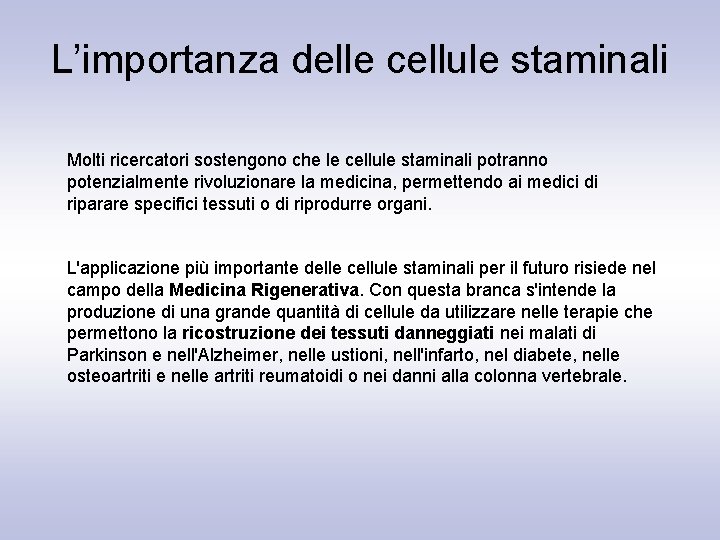 L’importanza delle cellule staminali Molti ricercatori sostengono che le cellule staminali potranno potenzialmente rivoluzionare