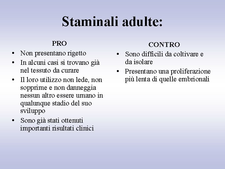 Staminali adulte: • • PRO Non presentano rigetto In alcuni casi si trovano già