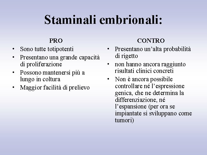 Staminali embrionali: • • PRO Sono tutte totipotenti Presentano una grande capacità di proliferazione