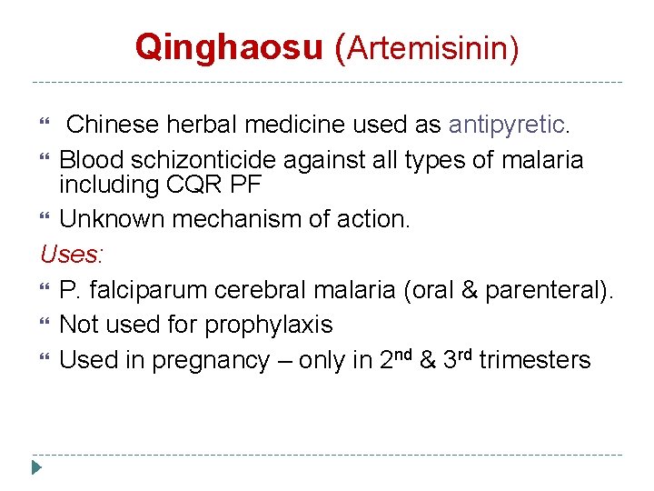 Qinghaosu (Artemisinin) Chinese herbal medicine used as antipyretic. Blood schizonticide against all types of