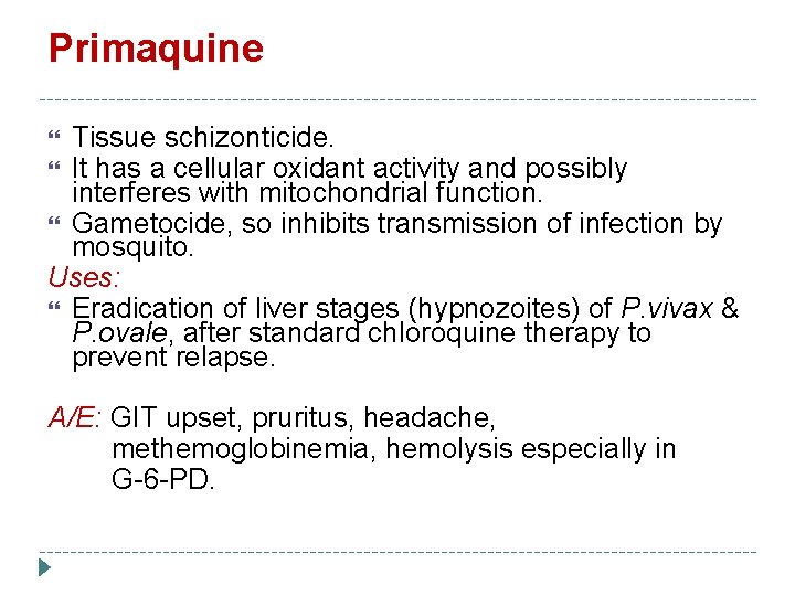 Primaquine Tissue schizonticide. It has a cellular oxidant activity and possibly interferes with mitochondrial