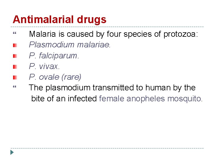 Antimalarial drugs Malaria is caused by four species of protozoa: Plasmodium malariae. P. falciparum.